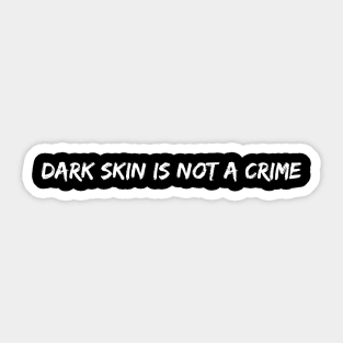 Dark skin is not a crime Sticker